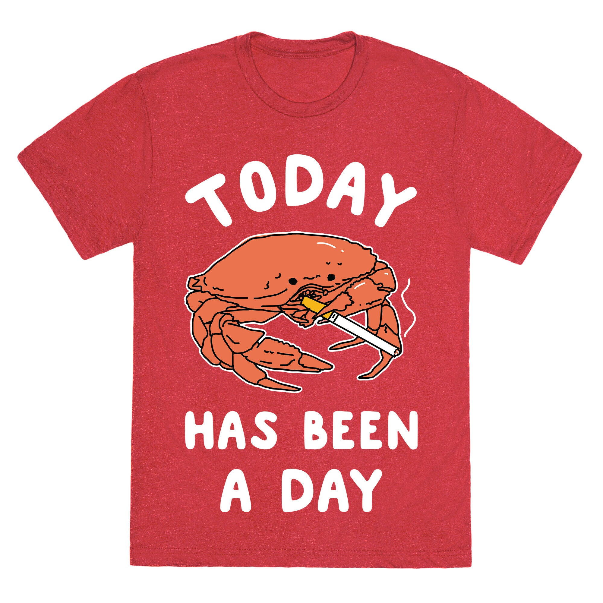 Today Has Been a Day Smoking Crab Unisex Triblend Tee